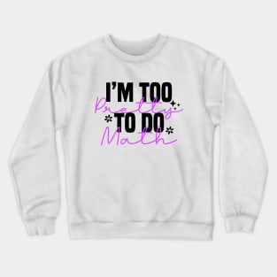 I'm Too Pretty To Do Math Crewneck Sweatshirt